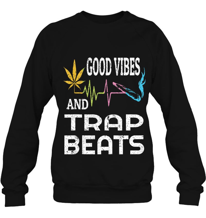 Rave Edm Dj Trap Marijuana Leaf Heartbeat Blunt Good Vibes Tank Top Sweatshirt