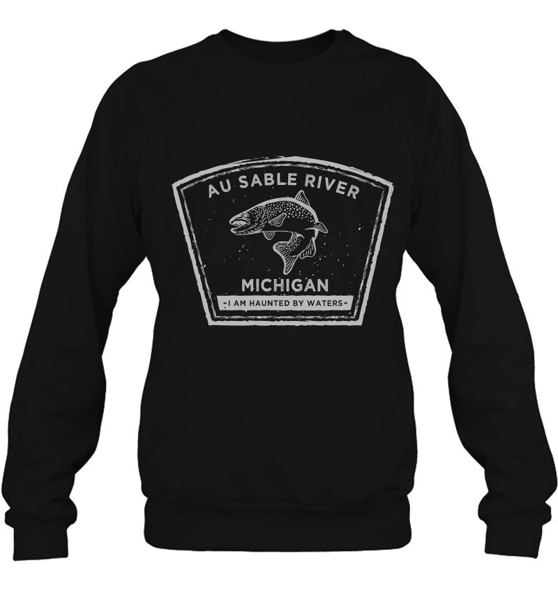 Au Sable River Michigan Fly Fishing Sweatshirt