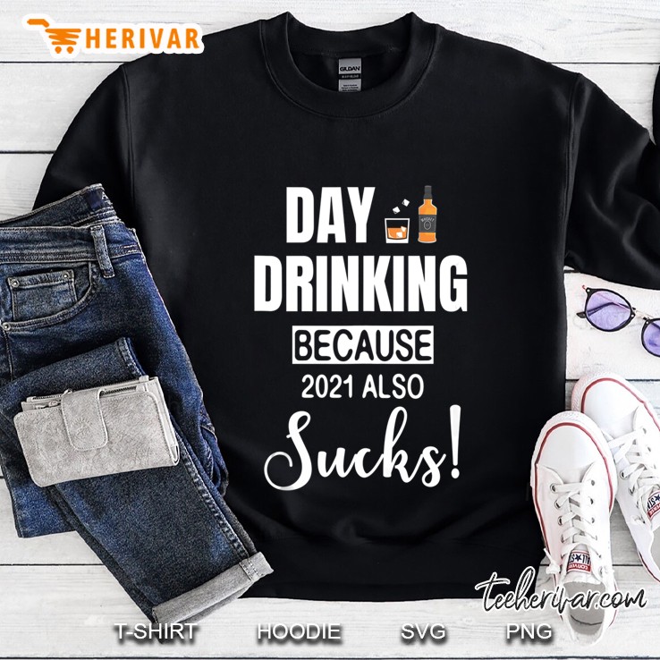 Day Drinking Because 2021 Also Sucks Whisky Drink Sweatshirt