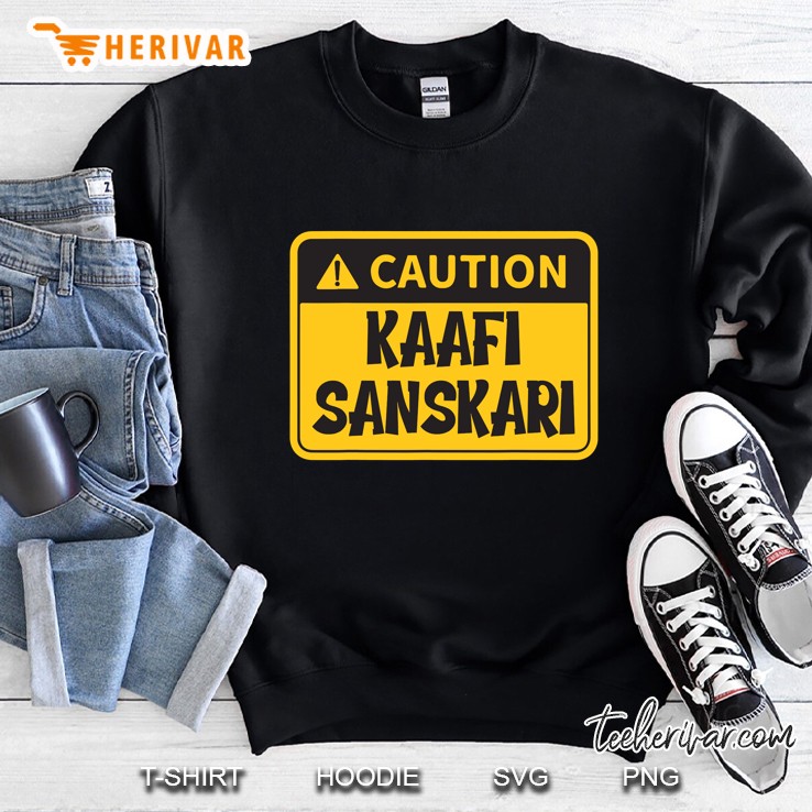 Caution Kaafi Sanskari Funny Bollywood Sarcastic Saying Sweatshirt
