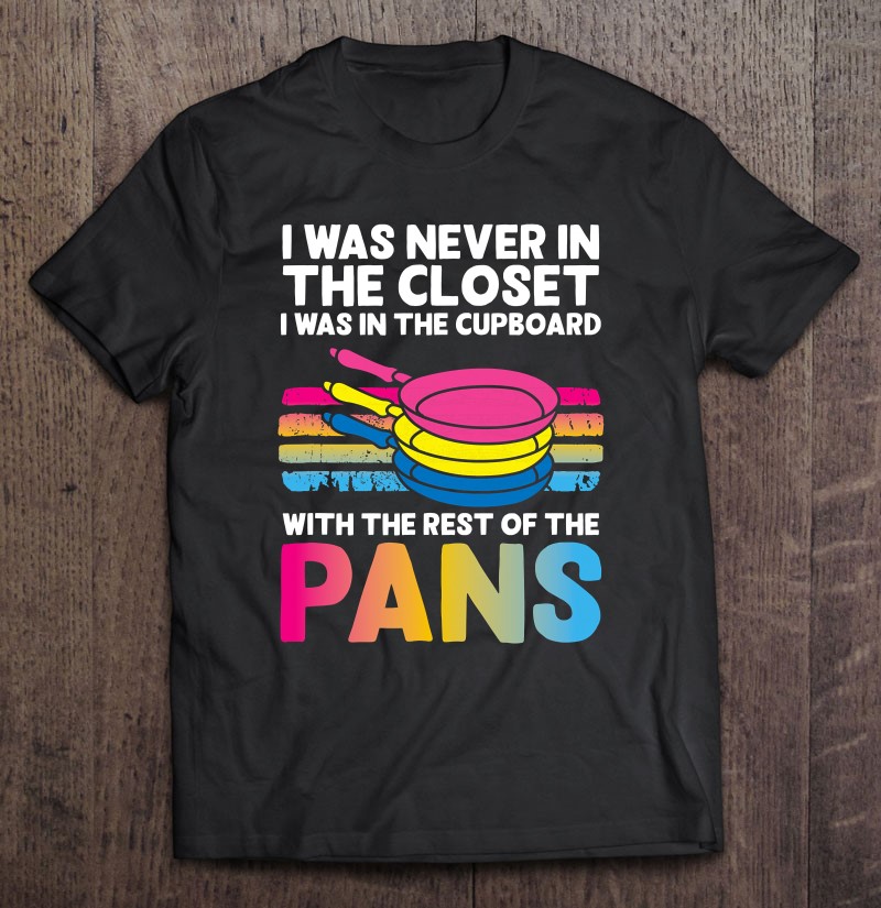 I Was Never In The Closet Pansexual And Non-Binary Pride Shirt