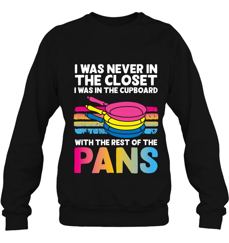 I Was Never In The Closet Pansexual And Non-Binary Pride Sweatshirt