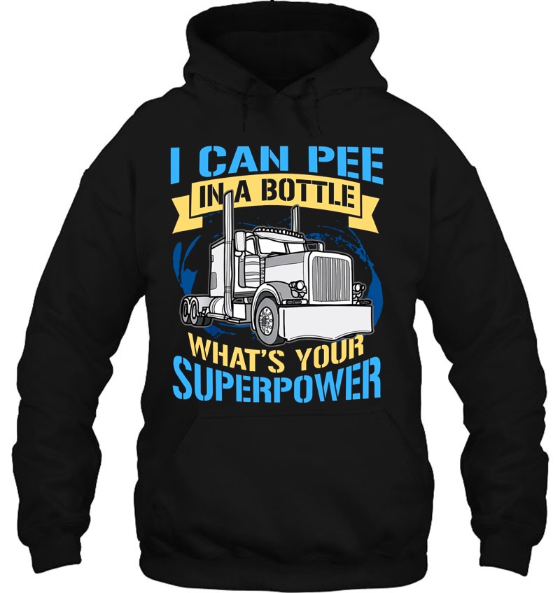 Trucker Funny I Can Pee In A Bottle What's Your Superpower Gift Truck ...