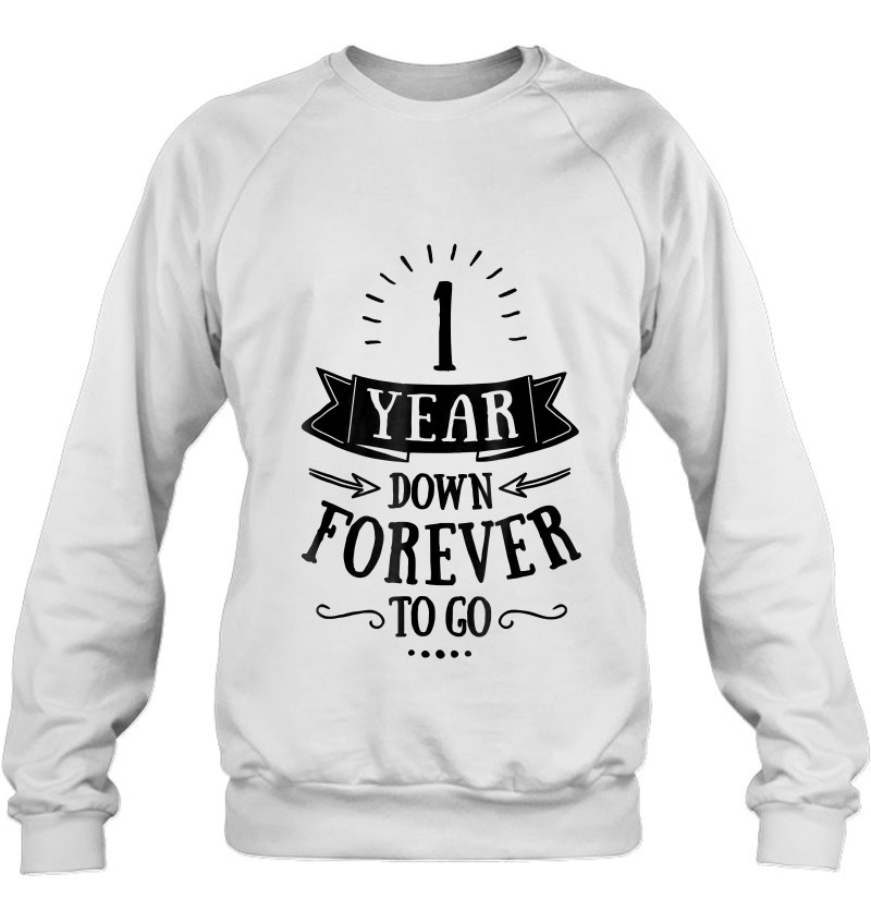 1 Year Down Forever To Go Wedding Anniversary Sweatshirt