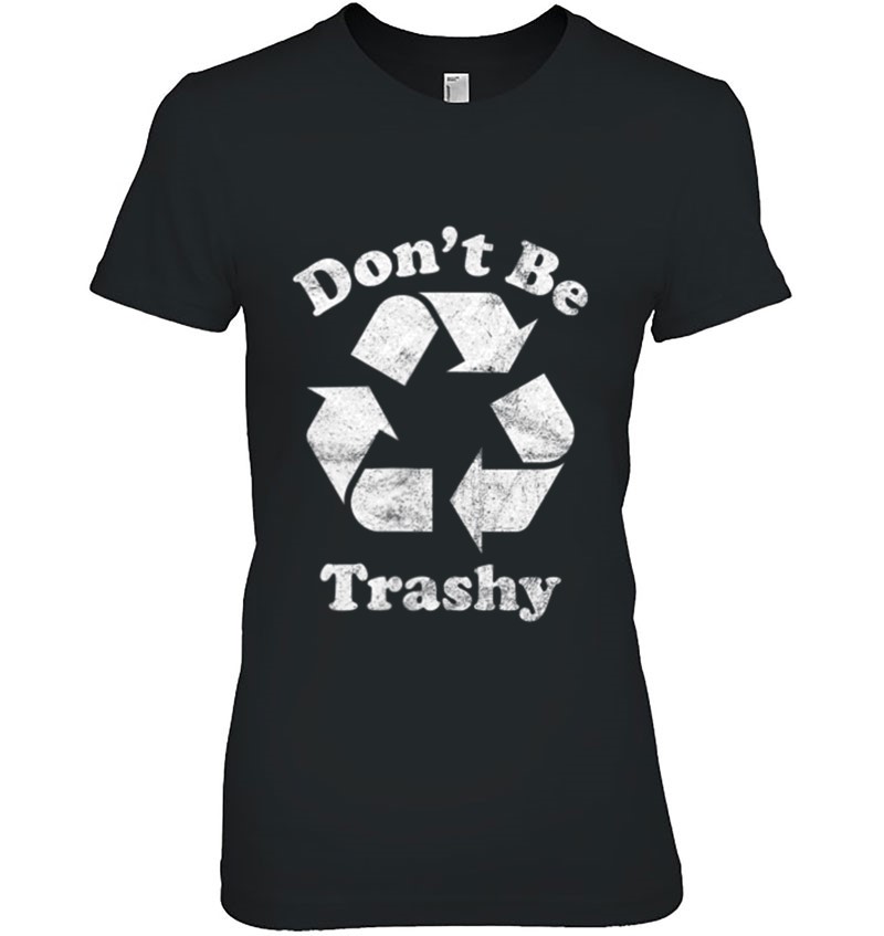 Don't Be Trashy Recycling Recycle Gift