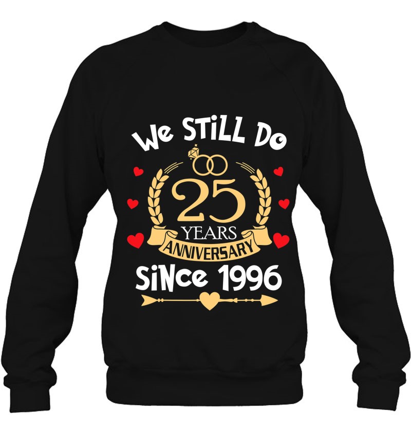 We Still Do 25 Years Since 1996 25Th Wedding Anniversary Sweatshirt