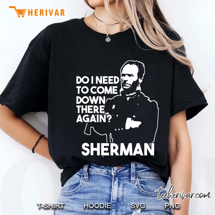 Do I Need To Come Down There Again Civil War Sherman Ladies Tee