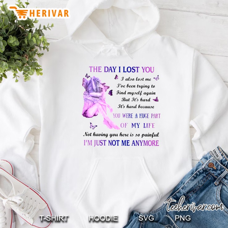 The Day I Lost You I Also Lost Me You Were A Huge Part Of My Life Hoodie