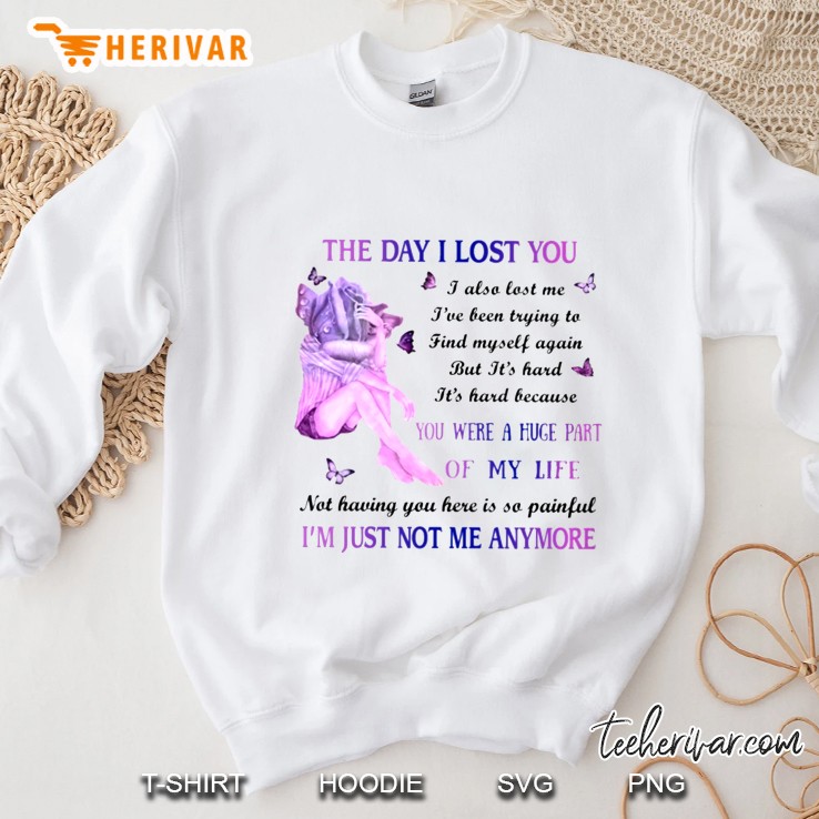 The Day I Lost You I Also Lost Me You Were A Huge Part Of My Life Sweatshirt