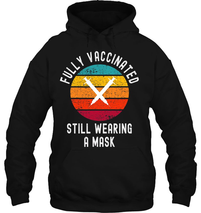 Fully Vaccinated Still Wearing A Mask - Funny Cool 2021 Ver2 Mugs