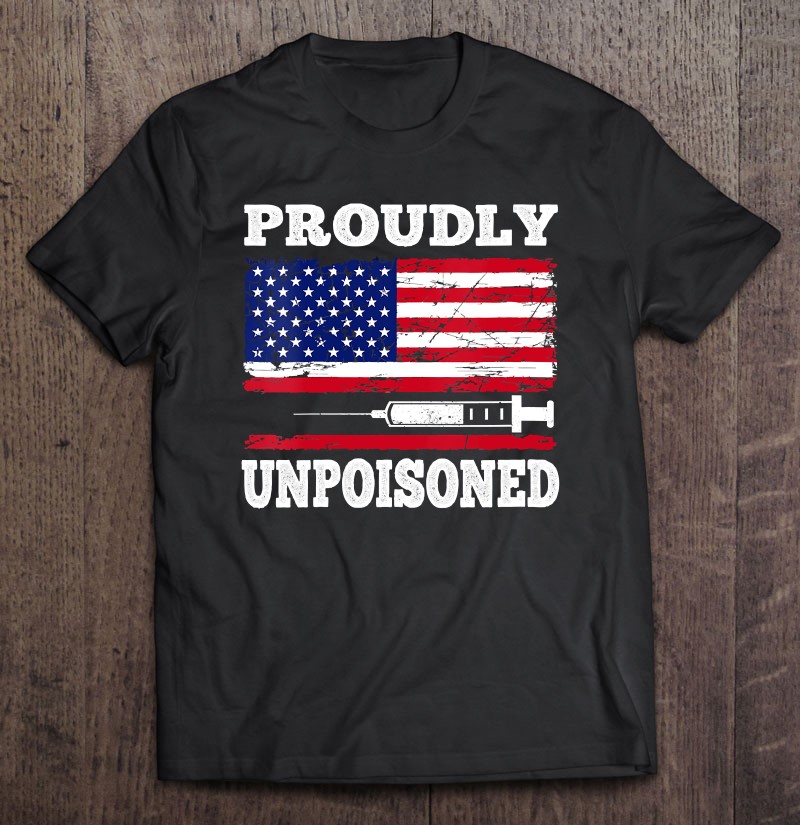 PROUDLY UNPOISONED Tshirt Patriotic New Gildan Unisex in Black