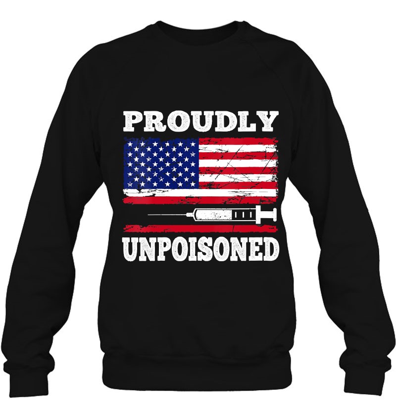 Womens Proudly Unpoisoned Funny Saying Vaccinated 4Th Of July Flag V-Neck Sweatshirt