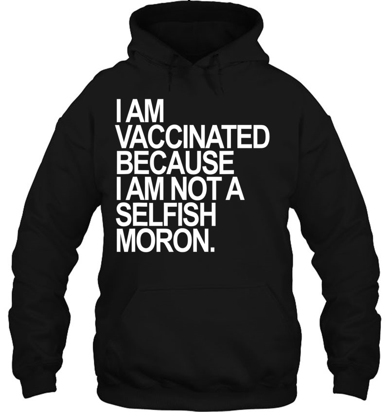 I Am Vaccinated Because I Am Not A Selfish Moron Mugs