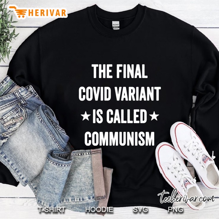 The Final Covid Variant Is Called Communism Sweatshirt