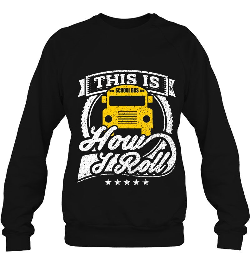 Funny School Bus Driver Shirt This Is How I Roll Bus Driver Sweatshirt