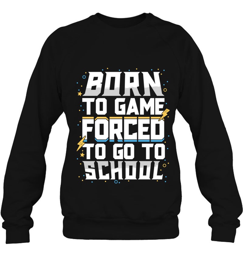 Born To Game Forced To Go To School Video Gamer Kids Boys Sweatshirt
