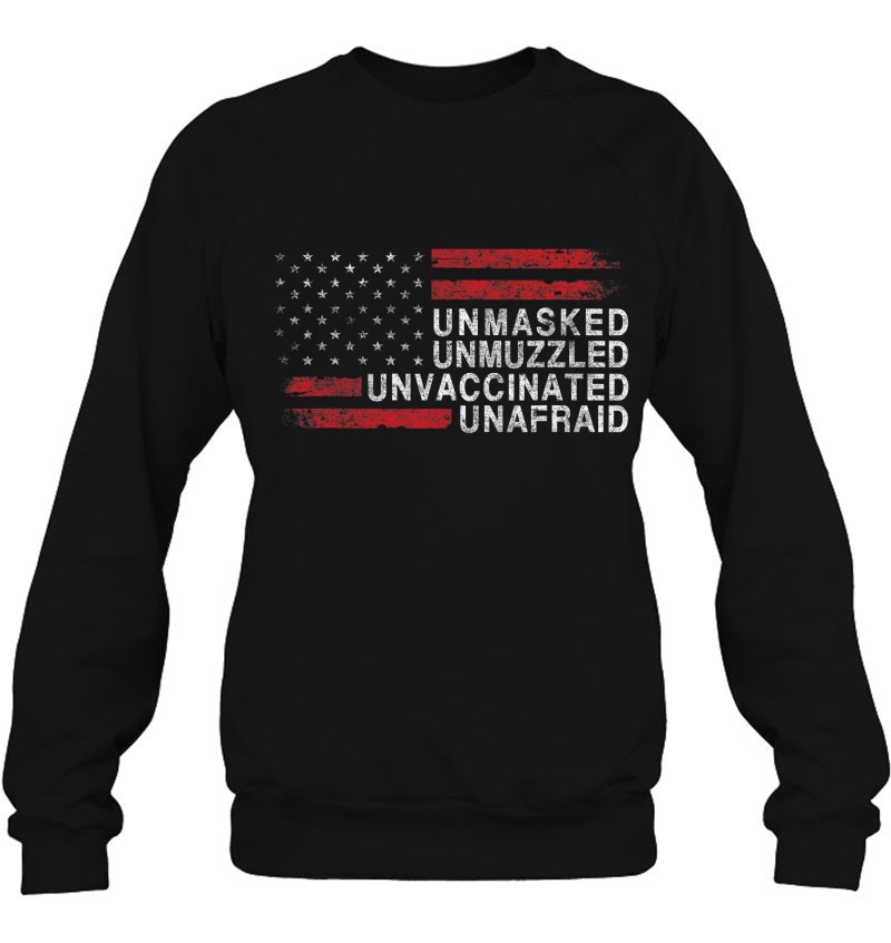 Us Flag Unmasked Unmuzzled Unvaccinated Unafraid Sweatshirt