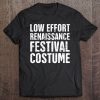 Funny Low Effort Renaissance Festival Costume Tee