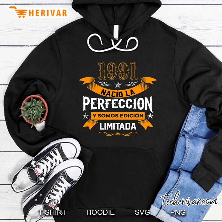 30 Años 1991 Nació La Perfección Y Somos Edición Limitada Hoodie