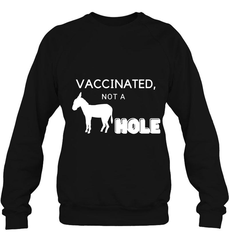 Vaccinated Not A Hole Sweatshirt