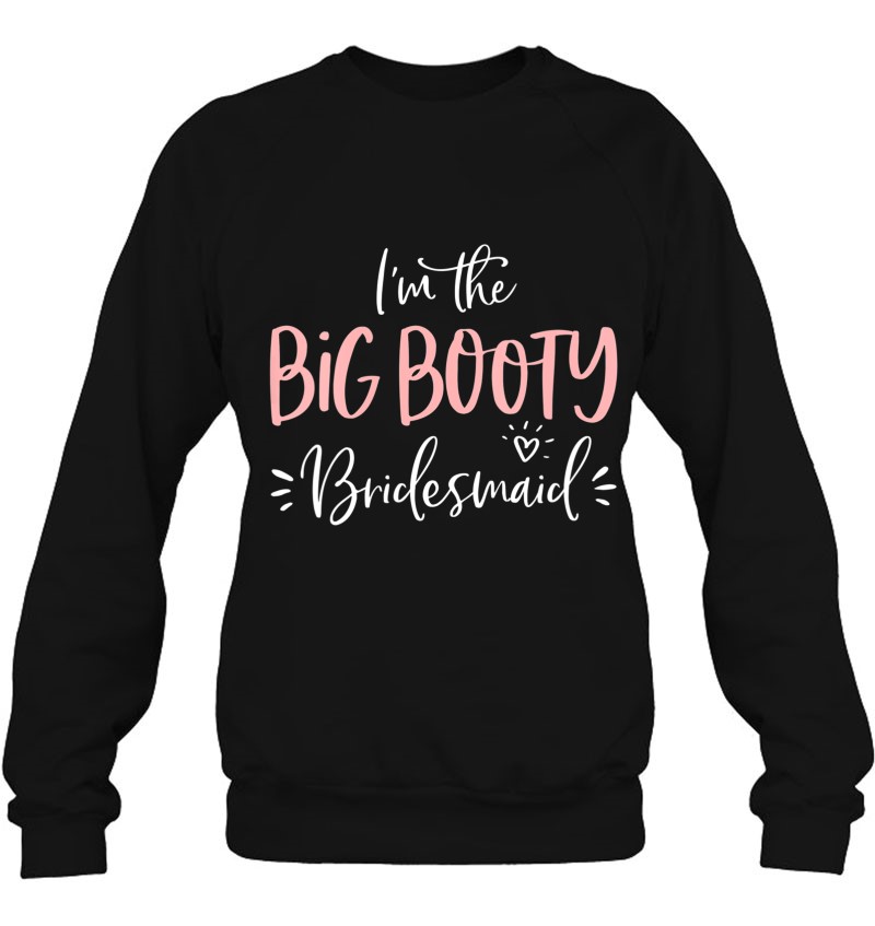 Big Booty Bridesmaid Funny Matching Bachelorette Party Group Sweatshirt