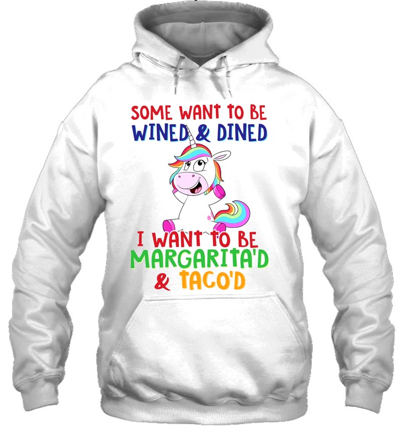 Unicorn Funny Some Want To Be Wined & Dined I Want To Be Margarita'd ...
