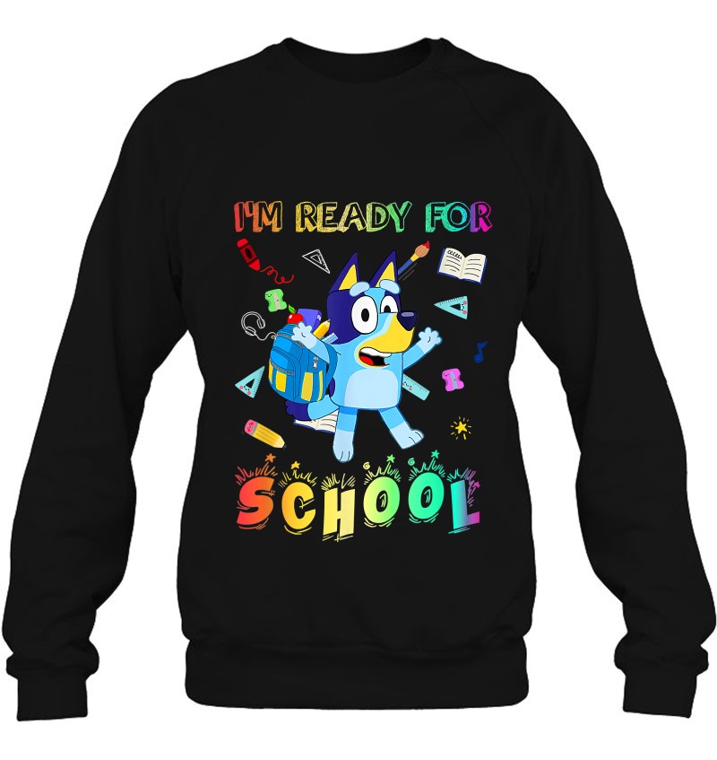 I'm Ready For School Bluey Sweatshirt