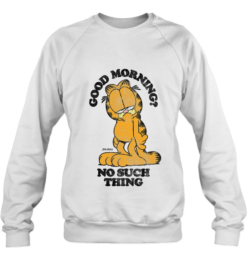 Garfield Good Morning No Such Thing Sweatshirt