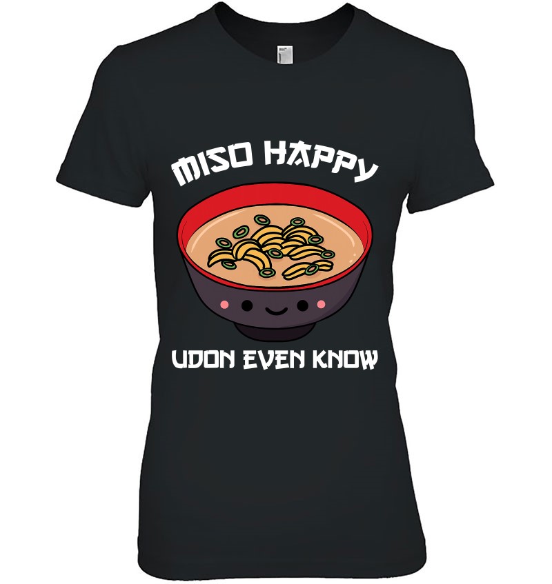 Miso Happy Udon Even Know Soup Japanese Noodles Cuisine Gift Hoodie