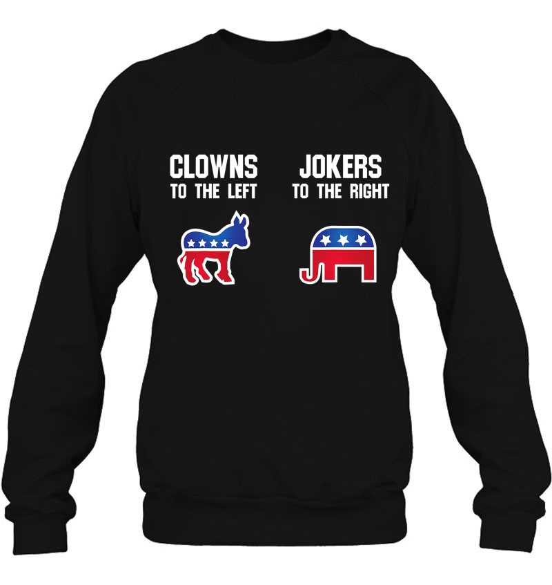 Libertarian - Clowns To The Left Jokers To The Right Sweatshirt