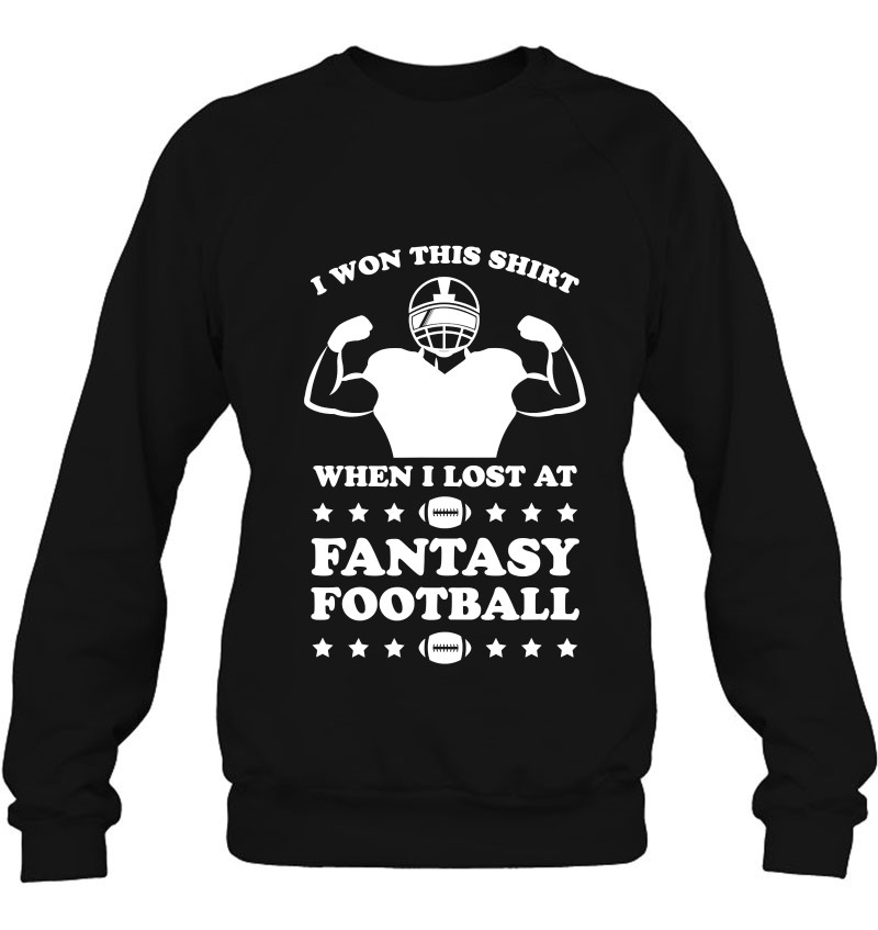 I Won This Shirt When I Lost At Fantasy Football Shirt Funny Sweatshirt