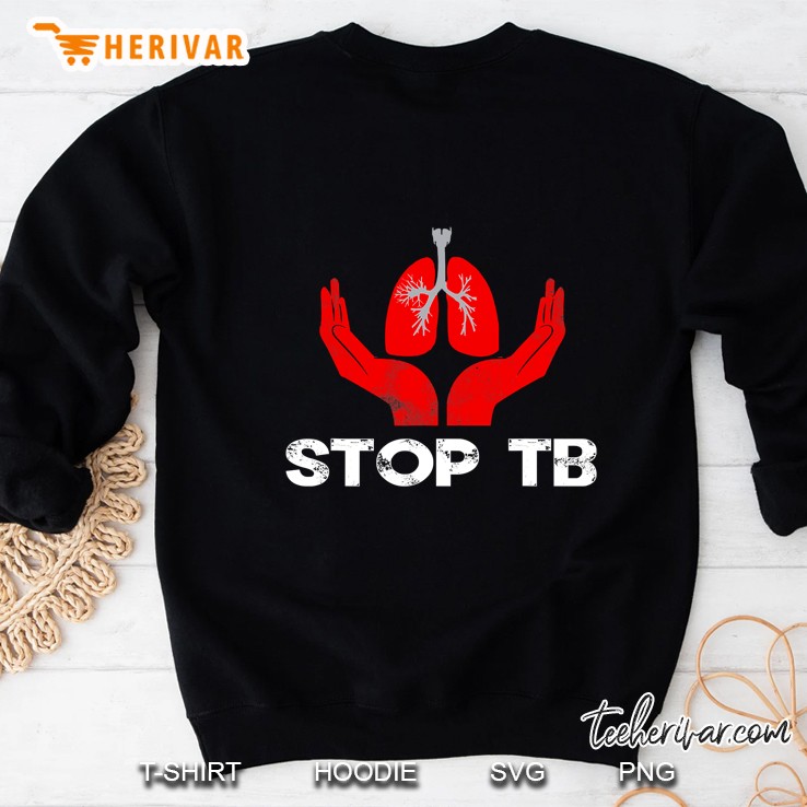 Stop Tb Tuberculosis Shirt World Tb Day Awareness Apparel Sweatshirt