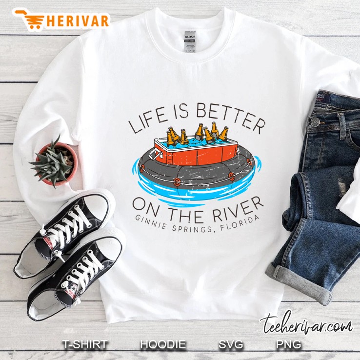 Life Is Better On The River Tubing Ginnie Springs Florida Sweatshirt