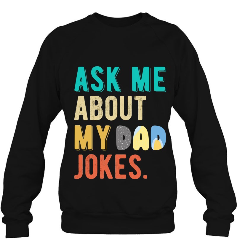 Ask Me About My Dads Jokes For Men Women Kids Father's Day Sweatshirt