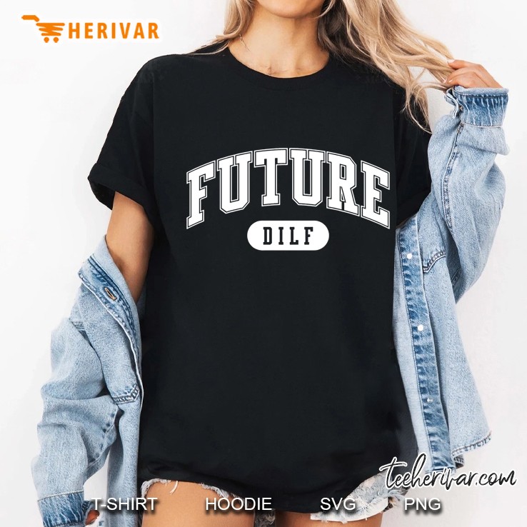 Future Dilf - I Love Dilfs Ladies Tee