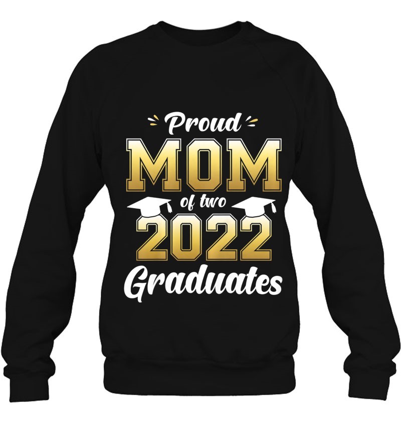 Proud Mom Of Two 2022 Graduates Shirt Senior 22 Twins Mommy Sweatshirt