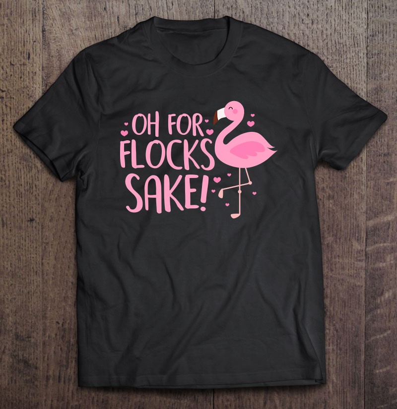 Oh For Flocks Sake Flamingo Funny Pink Bird