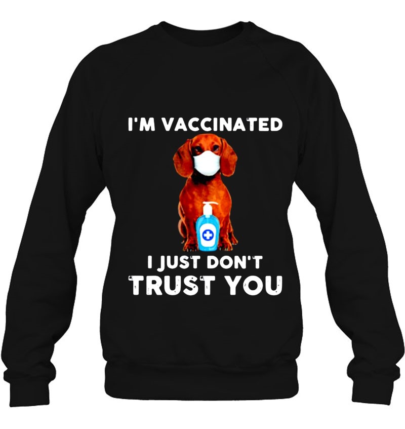 Dachshund Face Mask I'm Vaccinated I Just Don't Trust You Sweatshirt