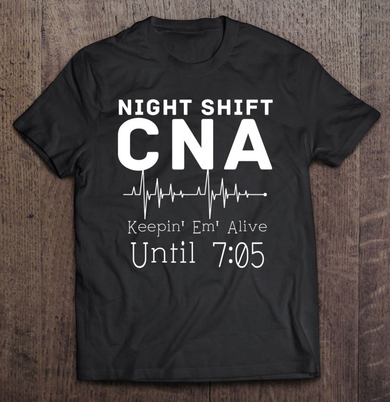 Night Shift Nurse Shirt Keep Em Alive Til05 Funny Nurse Shirt - TeeUni