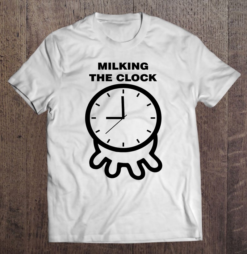Milking The Clock Employee Of The Month Shirt
