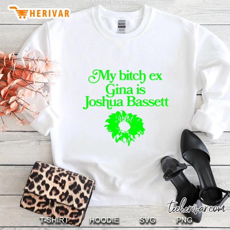 My Bitch Ex Gina Is Joshua Bassett Sweatshirt