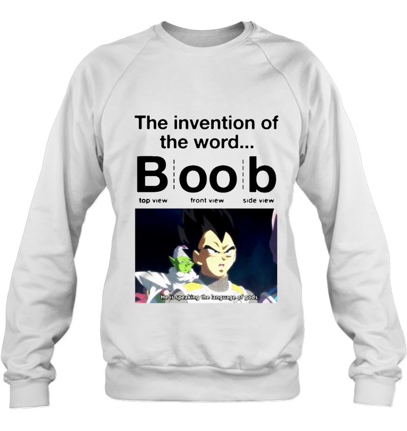 Vegeta The Invention Of The World Boob Top View Front View Side View Sweatshirt