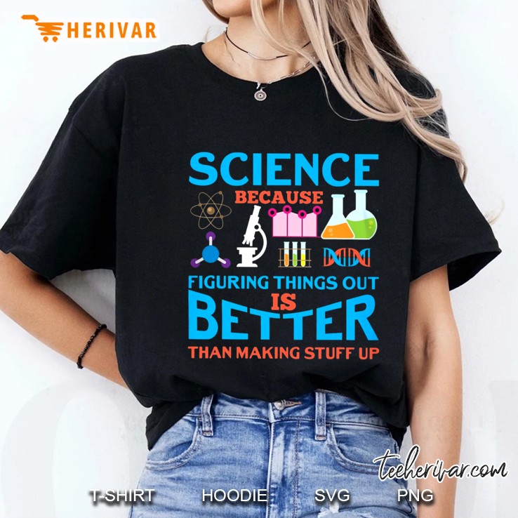 Science Because Figuring Things Out Is Better Than Making Stuff Up Science Lab Ladies Tee