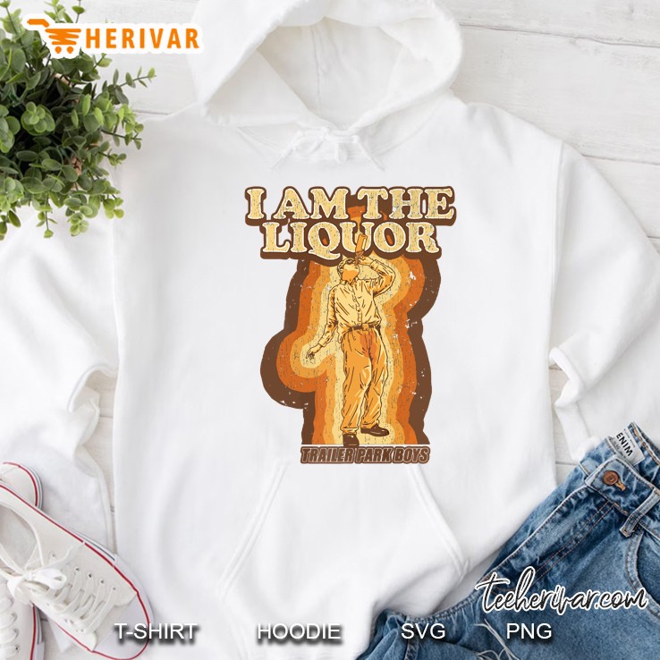 Trailer Park Boys I Am The Liquor Hoodie