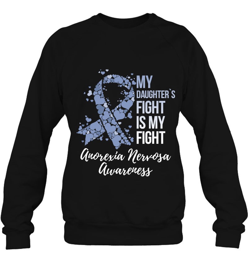 My Daughter’s Fight Is My Fight Anorexia Nervosa Awareness Sweatshirt