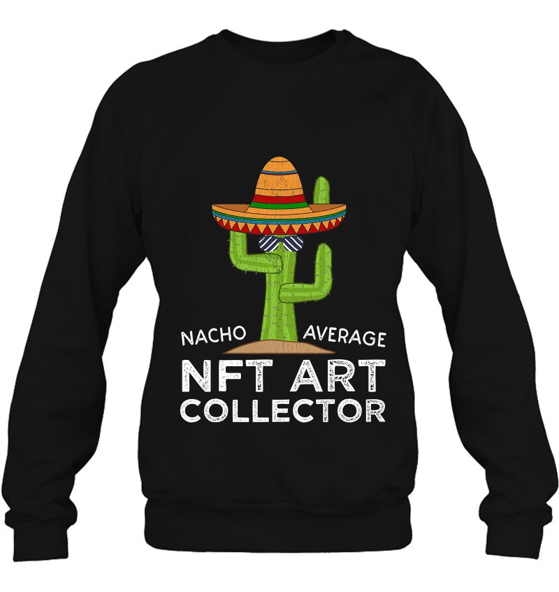 Fun Nft Collector Humor Gifts Funny Meme Saying Nft Art Sweatshirt