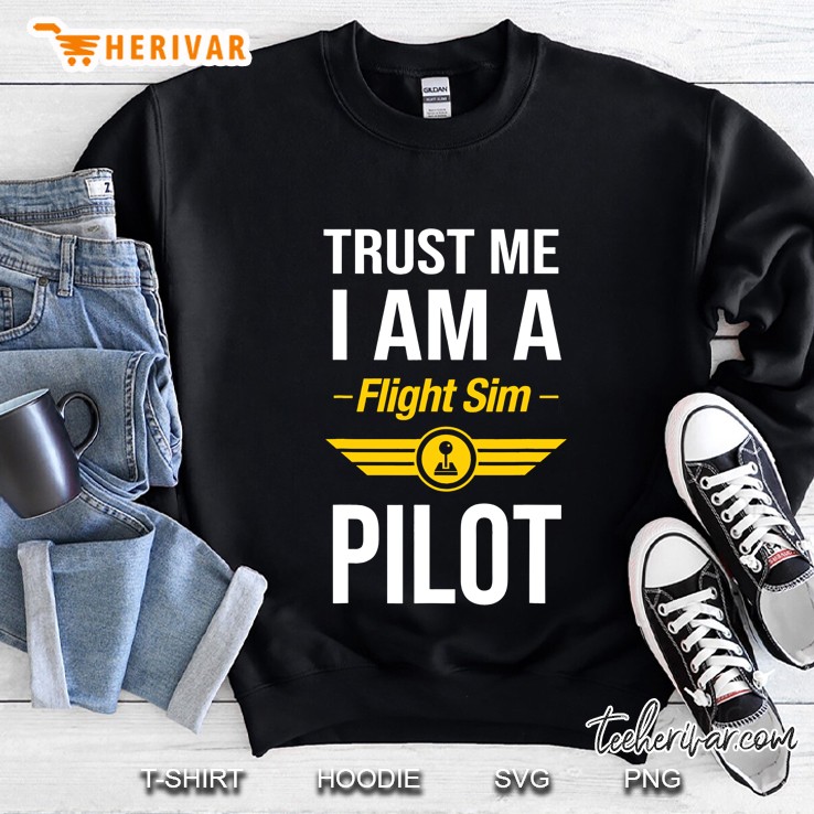 Trust Me I Am A Flight Simulator Pilot Sweatshirt