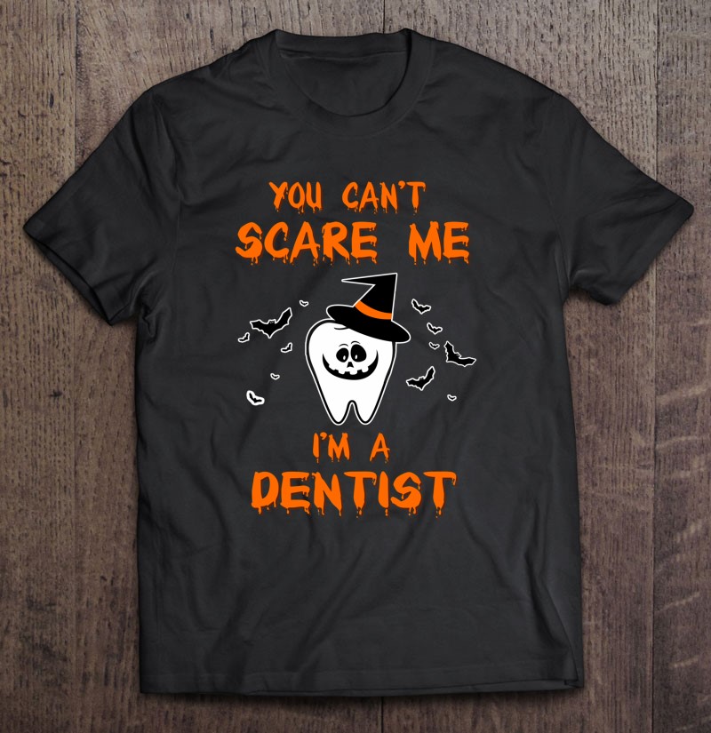 Dentist Halloween Funny Dental Scary You Can't Scare Me I'm A Dentist Essential Shirt