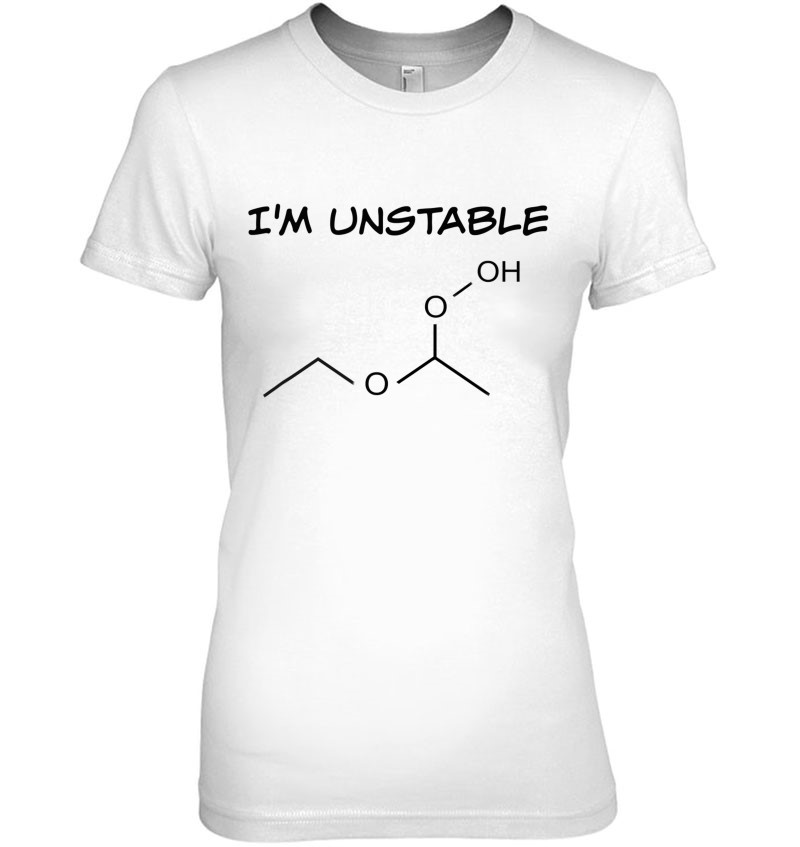 Funny Organic Chemistry I'm Unstable Science