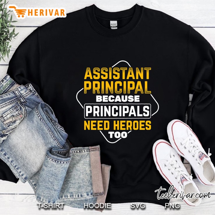 Assistant Principal Principals Need Heroes Vice Principal Sweatshirt